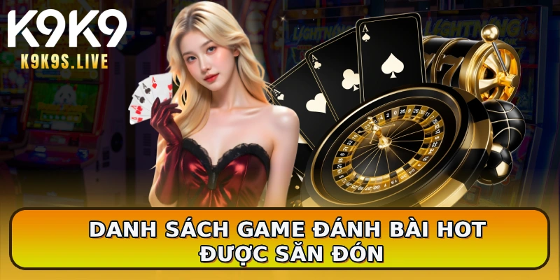Danh sách game đánh bài hot được săn đón