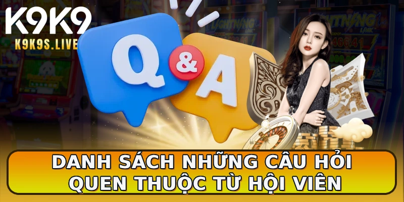 Danh sách những câu hỏi quen thuộc từ hội viên