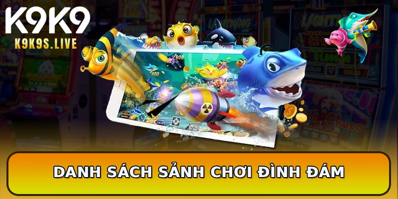 Danh sách sảnh chơi đình đám