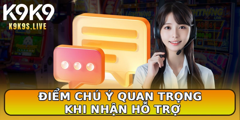 Điểm chú ý quan trọng khi nhận hỗ trợ