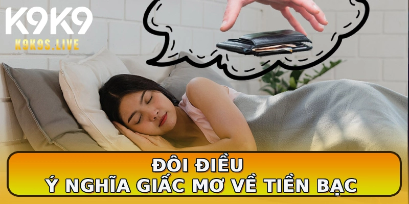 Đôi điều ý nghĩa giấc mơ về tiền bạc