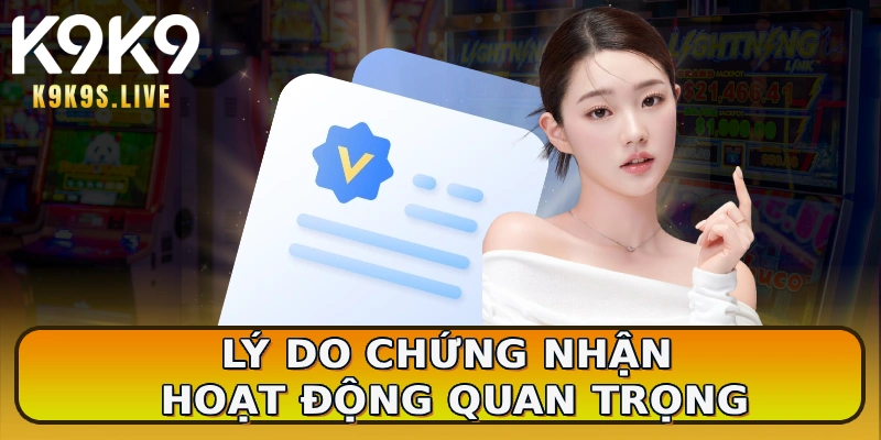 Lý do chứng nhận hoạt động quan trọng