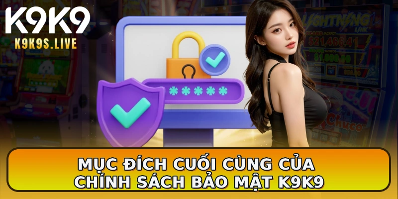Mục đích cuối cùng của chính sách bảo mật K9K9