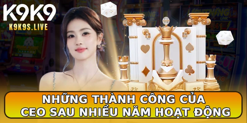 Những thành công của CEO sau nhiều năm hoạt động