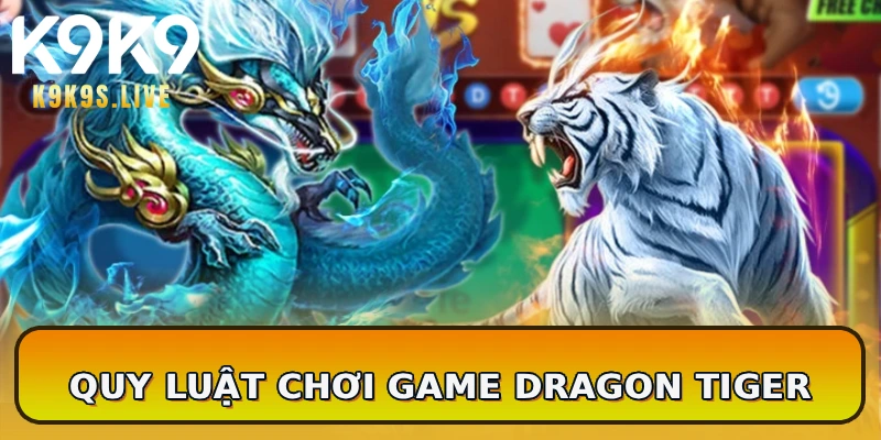 Quy luật chơi game Dragon Tiger