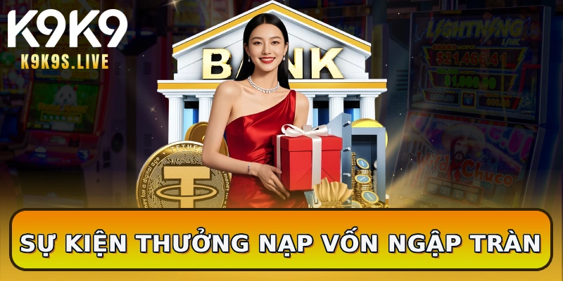 Sự kiện thưởng nạp vốn ngập tràn