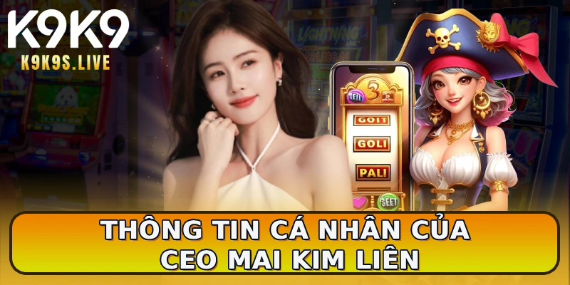 Thông tin cá nhân của CEO Mai Kim Liên
