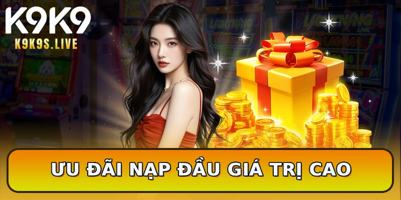 Ưu đãi nạp đầu giá trị cao