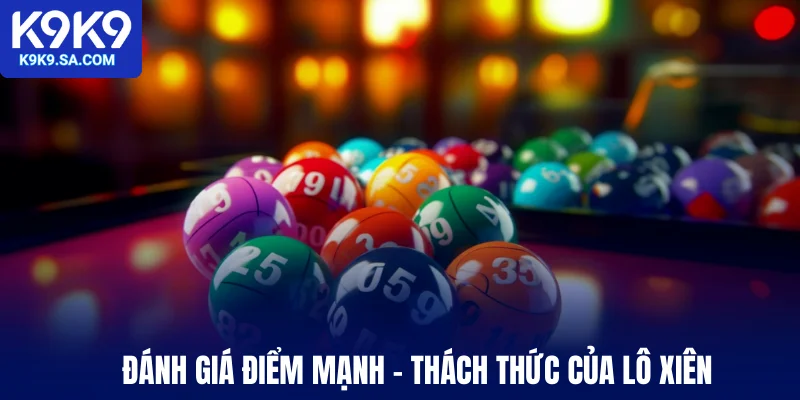 Đánh giá điểm mạnh - thách thức của lô xiên