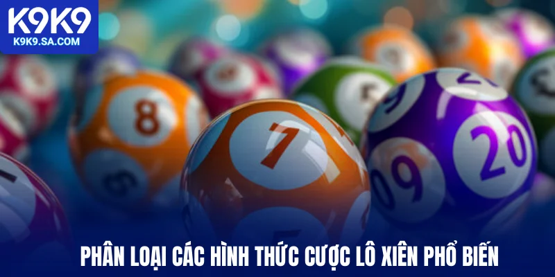 Phân loại các hình thức cược lô xiên phổ biến